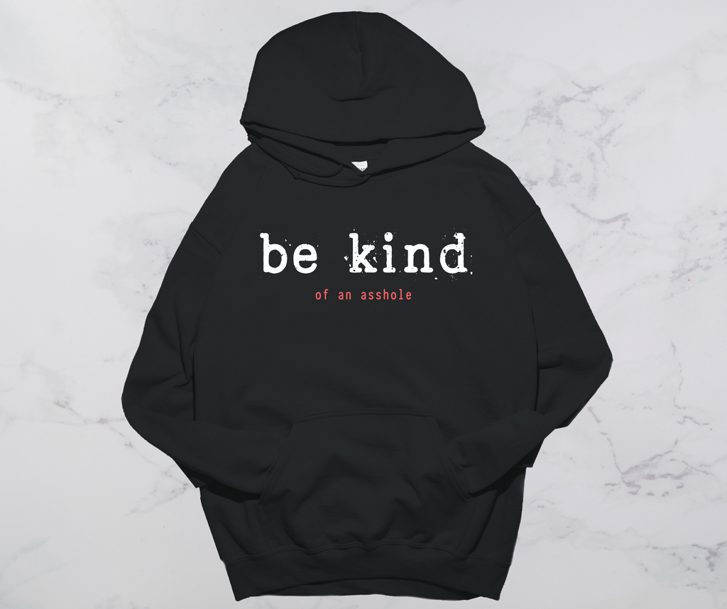 Be Kind of an asshole longsleeve, tee, and hoodie