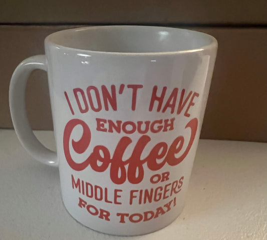 I don't have enough coffee or middle fingers for today coffee mug