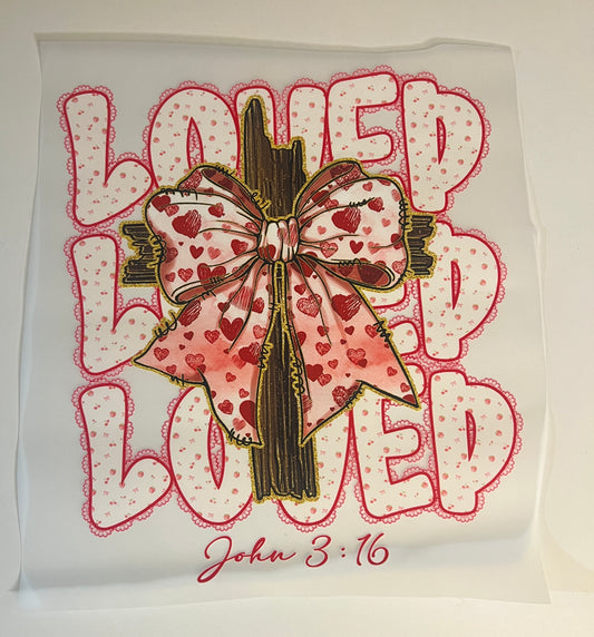 ✝️💗 Loved Loved Loved – John 3:16 DTF Print